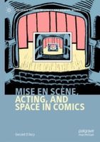 Mise en scène, Acting, and Space in Comics, by Geraint D’Arcy
